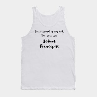 I'm So Proud of My Kid. The Next Big School Principal Tank Top